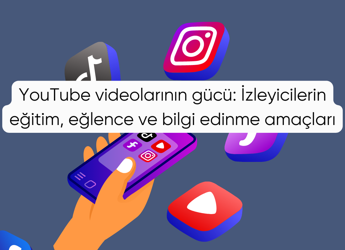 YouTube videolarının gücü: İzleyicilerin eğitim, eğlence ve bilgi edinme amaçları