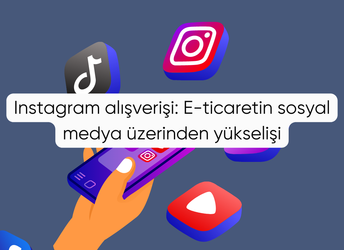 Instagram alışverişi: E-ticaretin sosyal medya üzerinden yükselişi