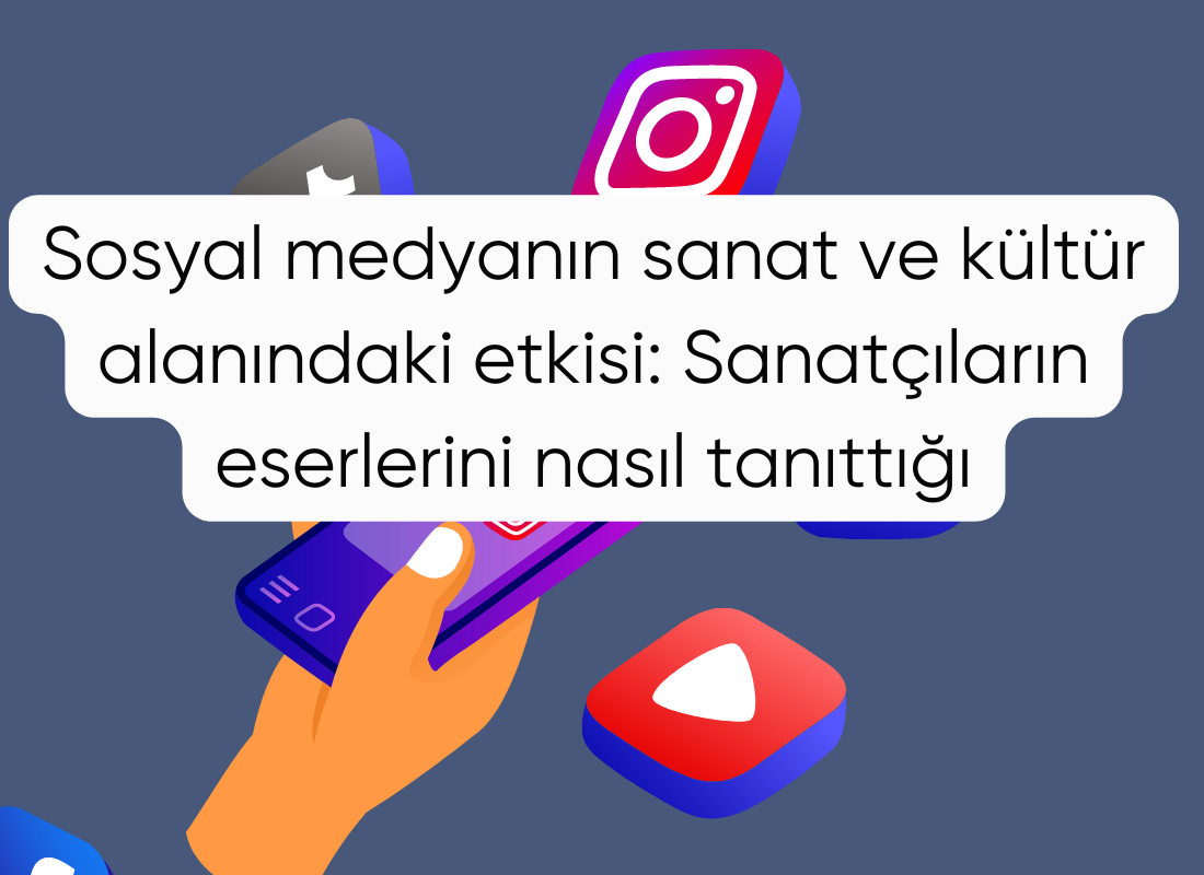 Sosyal medyanın sanat ve kültür alanındaki etkisi: Sanatçıların eserlerini nasıl tanıttığı