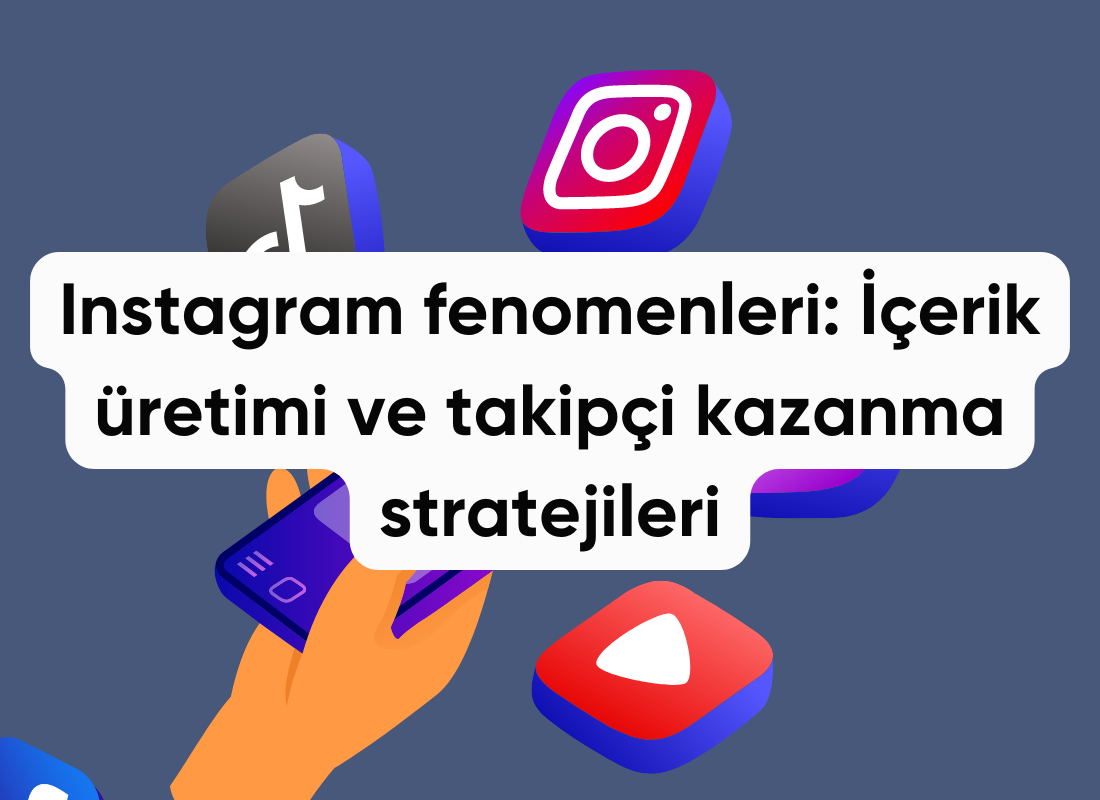 Instagram fenomenleri: İçerik üretimi ve takipçi kazanma stratejileri