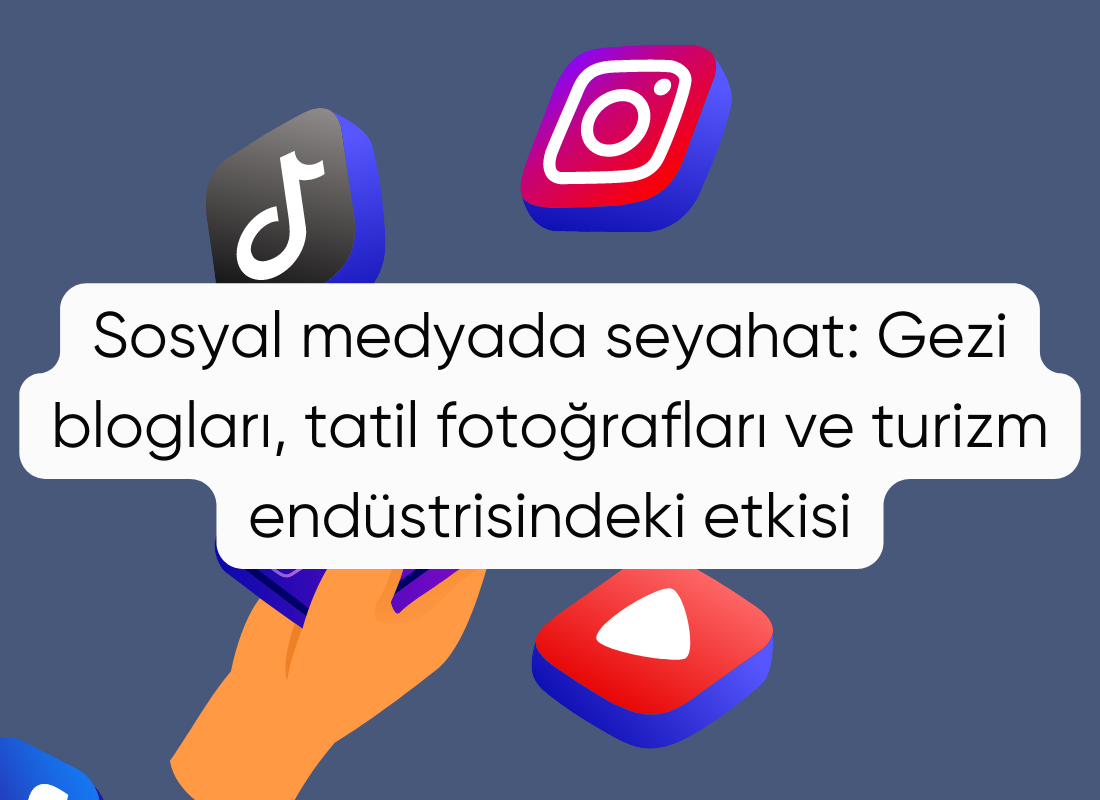 Sosyal medyada seyahat: Gezi blogları, tatil fotoğrafları ve turizm endüstrisindeki etkisi