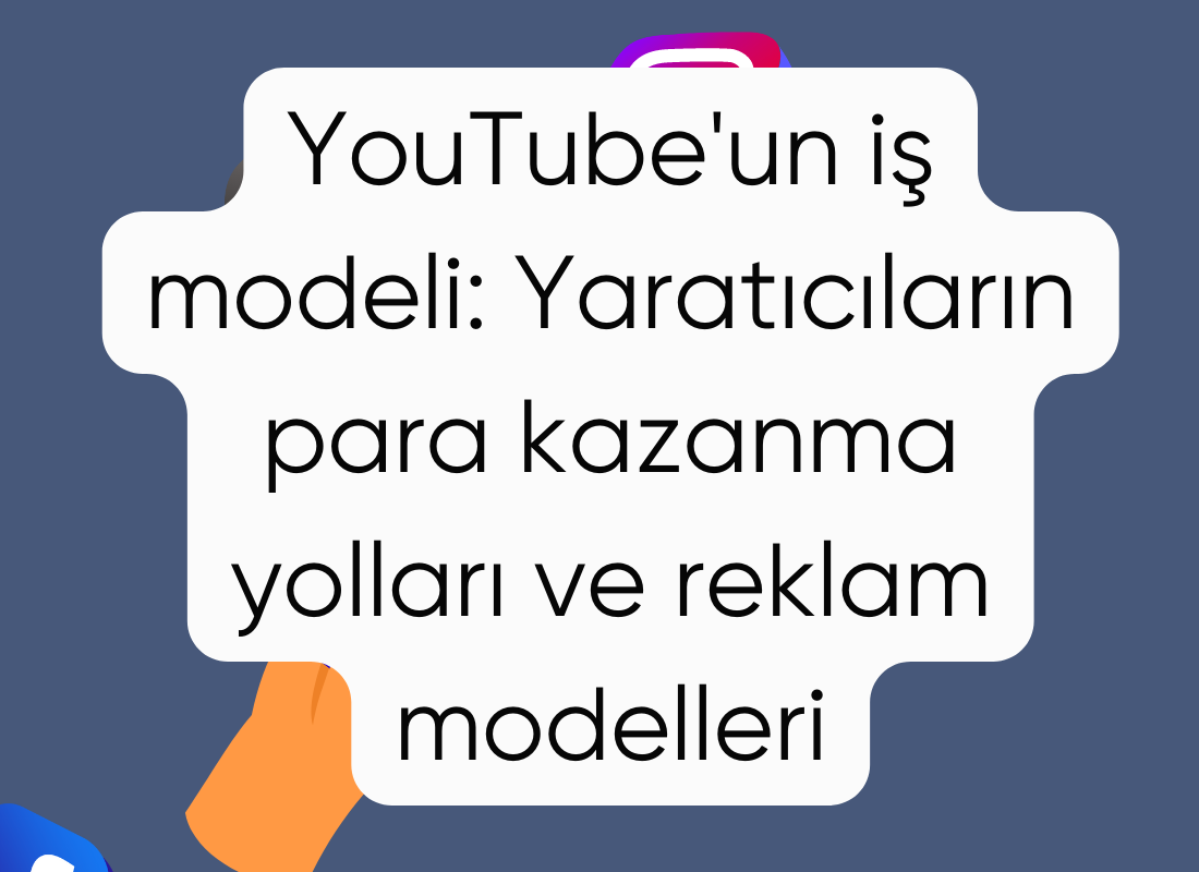 YouTube'un iş modeli: Yaratıcıların para kazanma yolları ve reklam modelleri