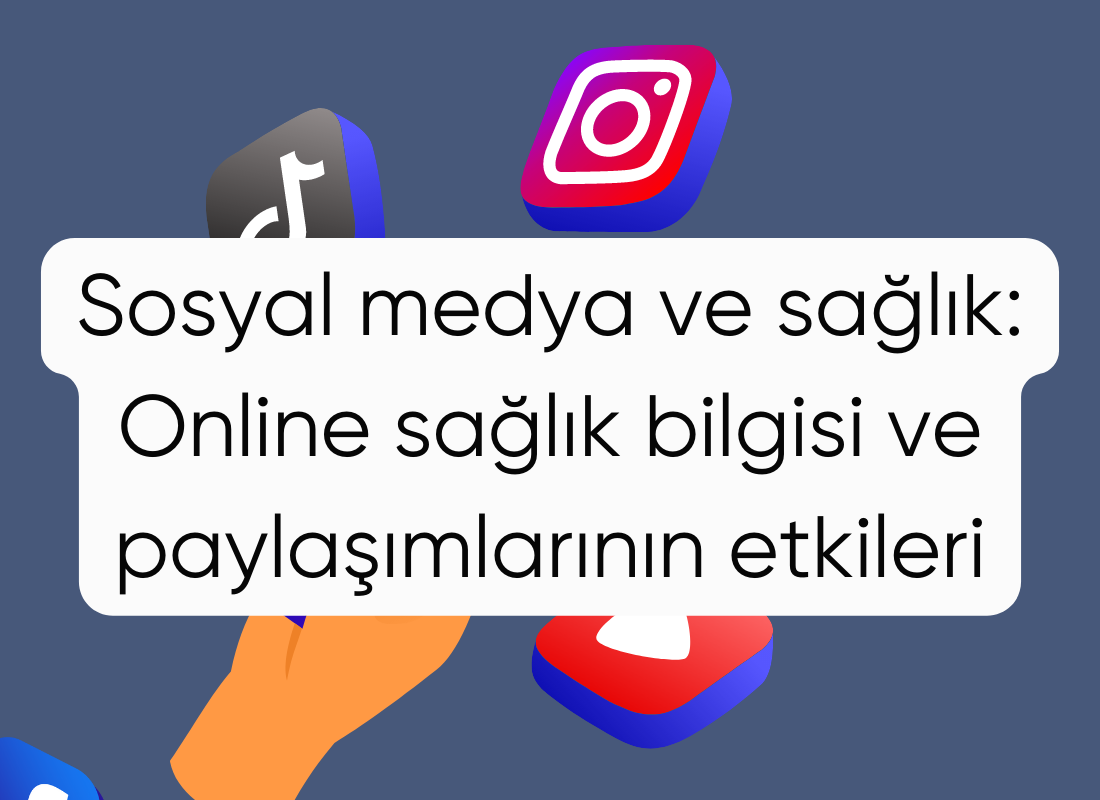 Sosyal medya ve sağlık: Online sağlık bilgisi ve paylaşımlarının etkileri