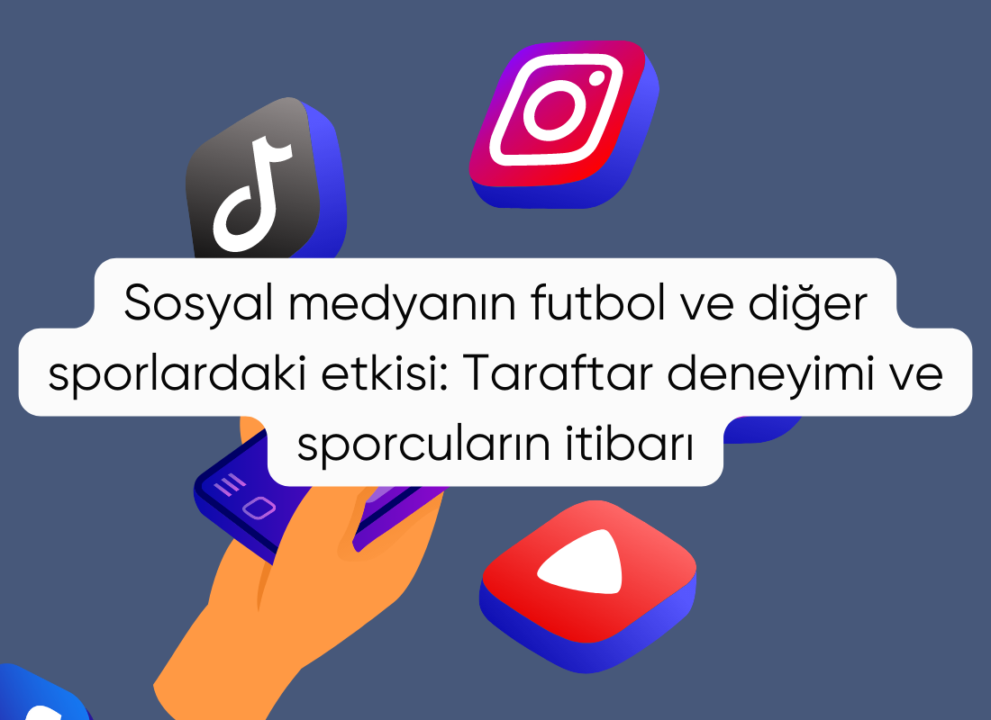 Sosyal medyanın futbol ve diğer sporlardaki etkisi: Taraftar deneyimi ve sporcuların itibarı