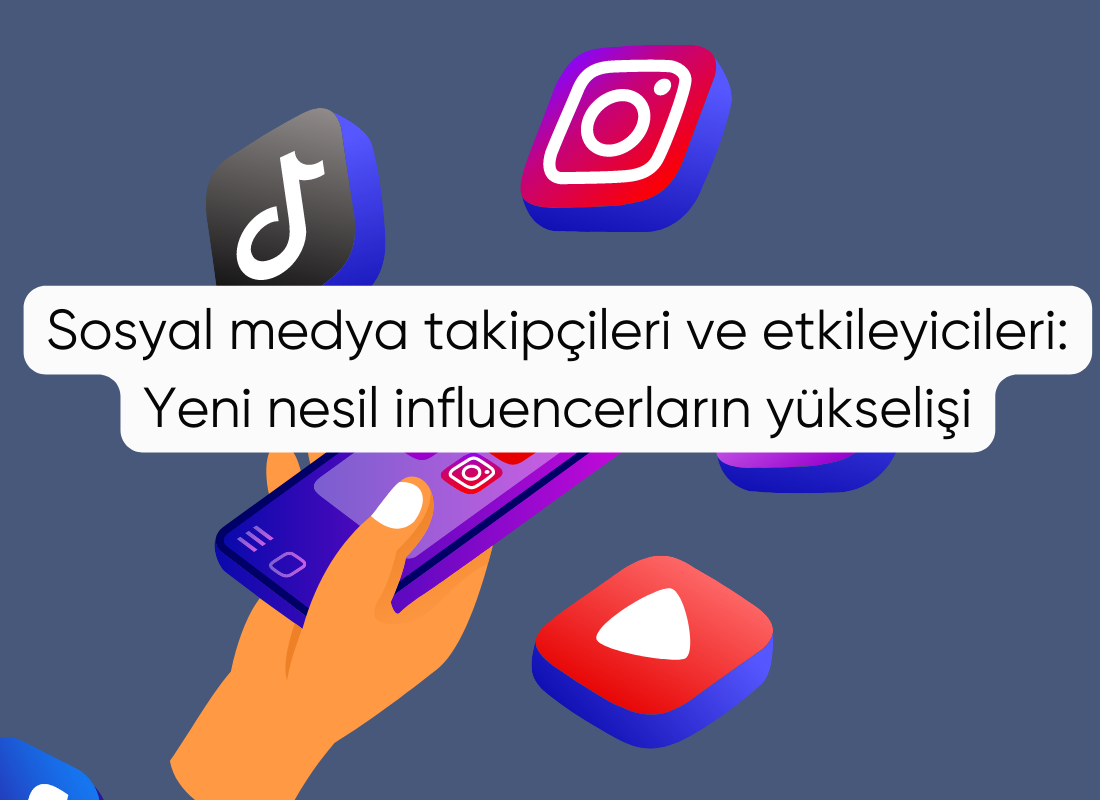 Sosyal medya takipçileri ve etkileyicileri: Yeni nesil influencerların yükselişi