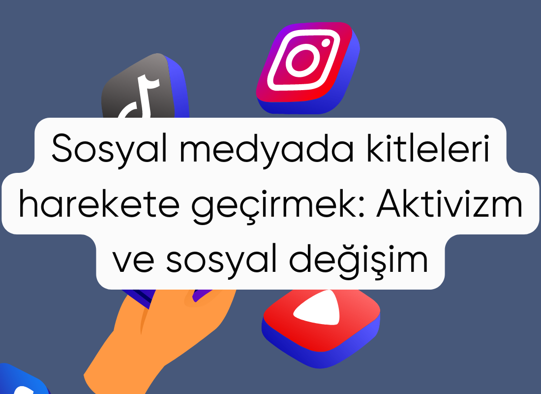 Sosyal medyada kitleleri harekete geçirmek: Aktivizm ve sosyal değişim