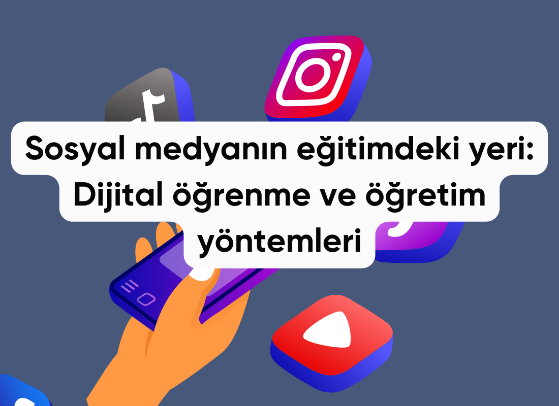 Sosyal medyanın eğitimdeki yeri: Dijital öğrenme ve öğretim yöntemleri