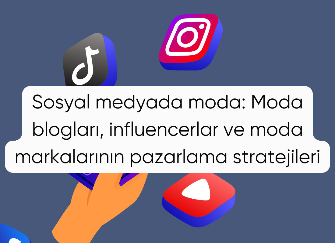 Sosyal medyada moda: Moda blogları, influencerlar ve moda markalarının pazarlama stratejileri