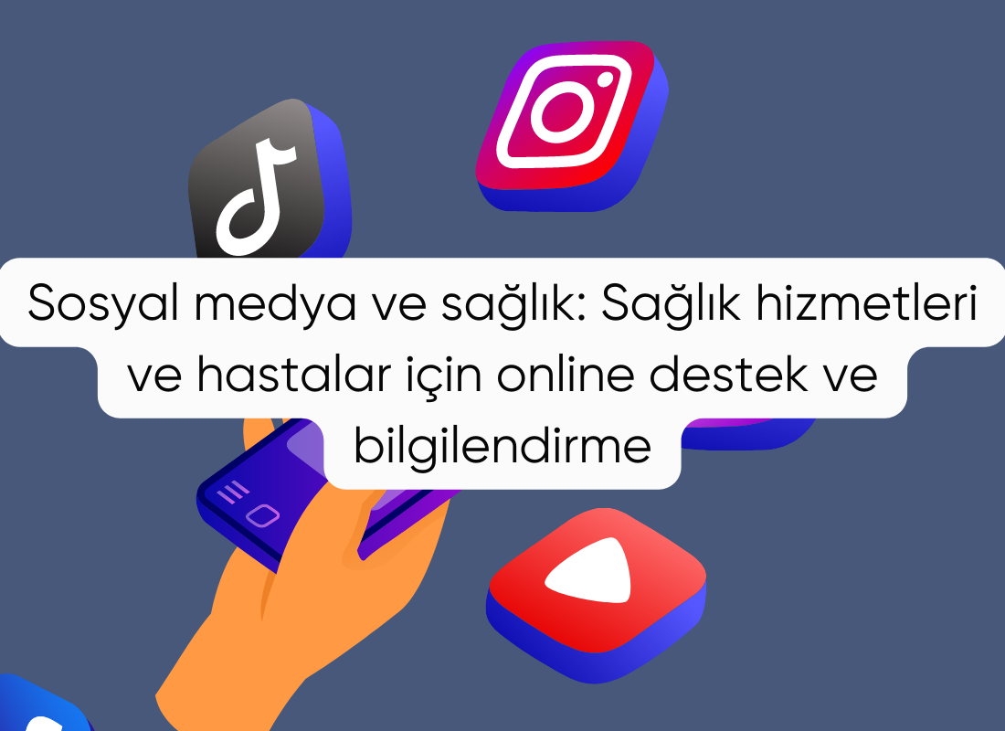 Sosyal medya ve sağlık: Sağlık hizmetleri ve hastalar için online destek ve bilgilendirme