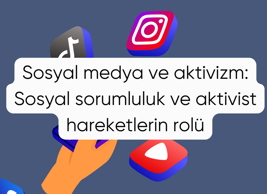 Sosyal medya ve aktivizm: Sosyal sorumluluk ve aktivist hareketlerin rolü