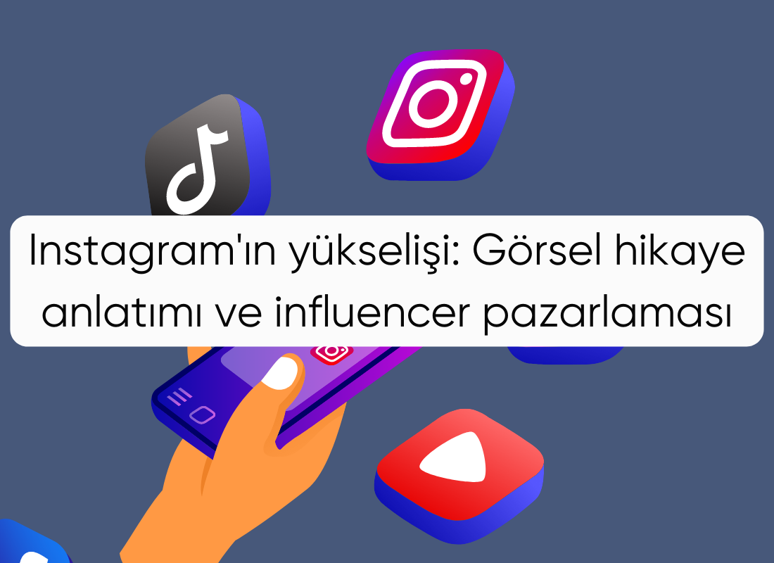 Instagram'ın yükselişi: Görsel hikaye anlatımı ve influencer pazarlaması