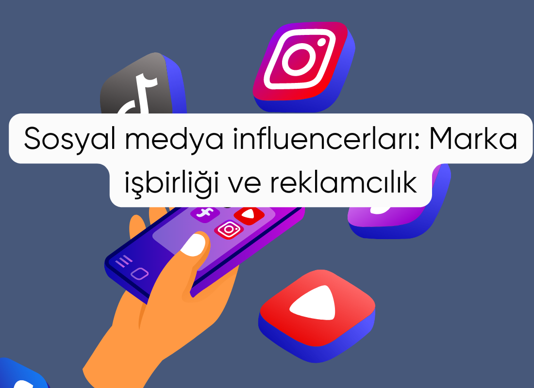 Sosyal medya influencerları: Marka işbirliği ve reklamcılık