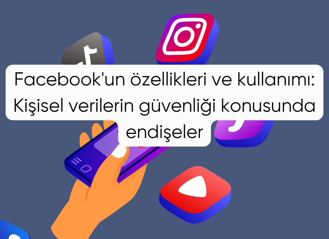 Facebook'un özellikleri ve kullanımı: Kişisel verilerin güvenliği konusunda endişeler