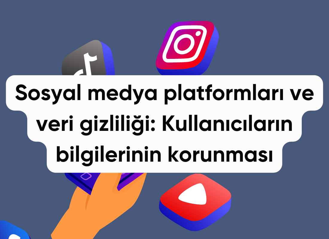 Sosyal medya platformları ve veri gizliliği: Kullanıcıların bilgilerinin korunması