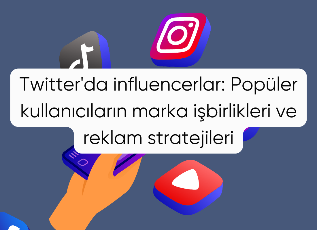 Twitter'da influencerlar: Popüler kullanıcıların marka işbirlikleri ve reklam stratejileri