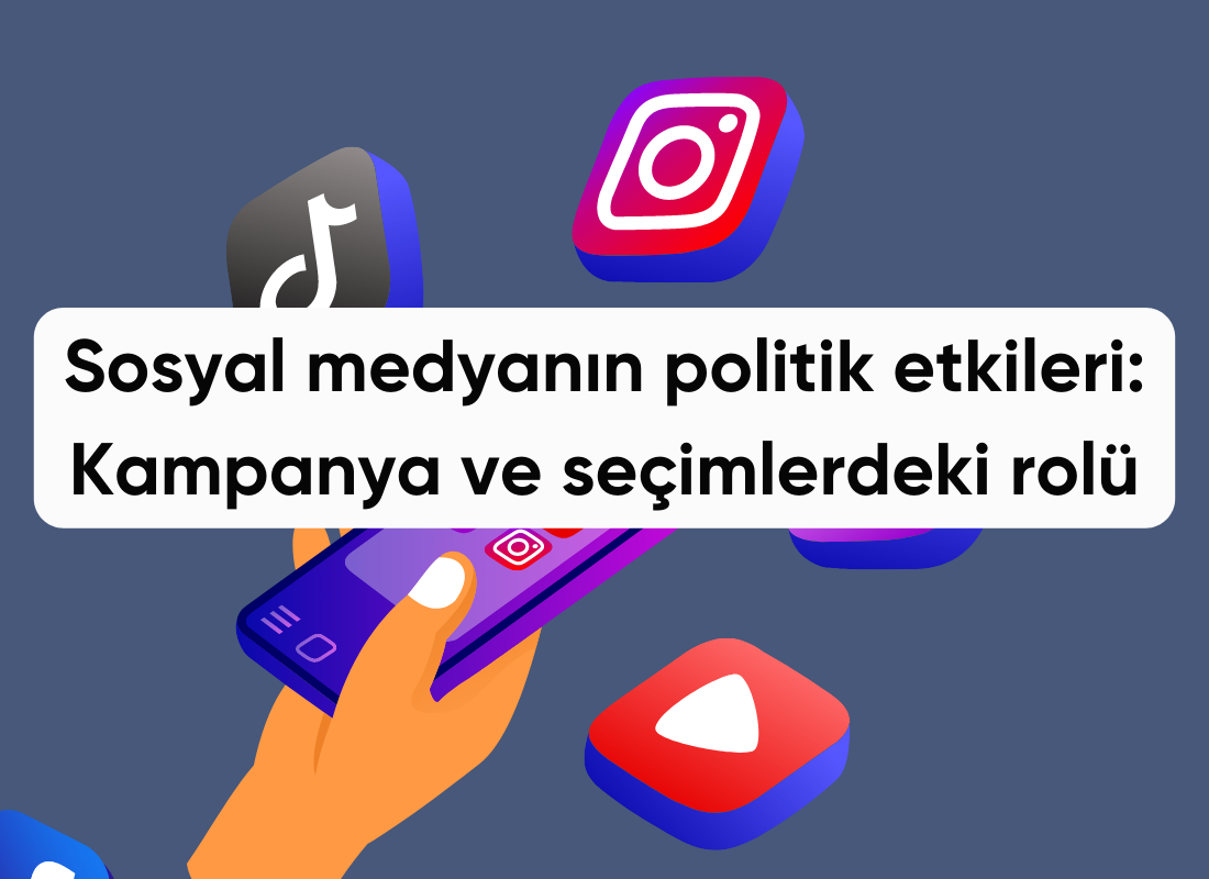 Sosyal medyanın politik etkileri: Kampanya ve seçimlerdeki rolü