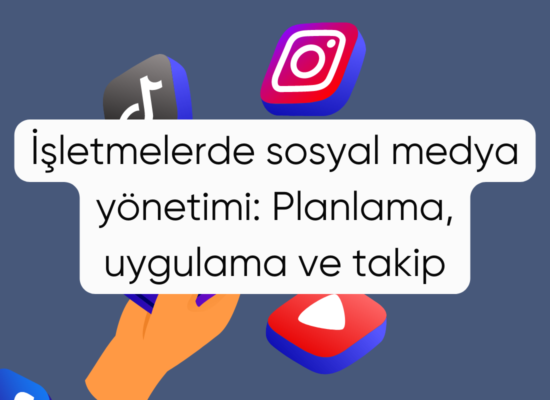 İşletmelerde sosyal medya yönetimi: Planlama, uygulama ve takip