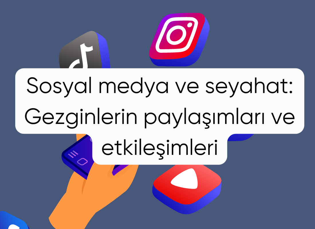 Sosyal medya ve seyahat: Gezginlerin paylaşımları ve etkileşimleri